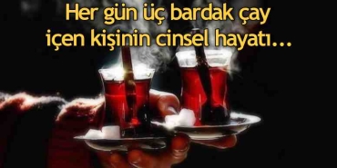 sabahtan-aksama-dek-bardak-bardak-ictiginiz-cay-cinsel-hayatinizin-sonunu-getirecek-sey-mi-RnThS14L.jpg