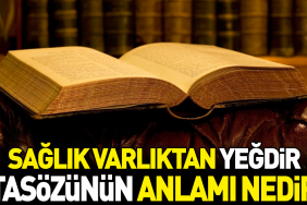 sihhat-varliktan-yegdir-atasozunun-manasi-nedir-v6TQTYX5.jpg