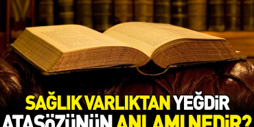 sihhat-varliktan-yegdir-atasozunun-manasi-nedir-v6TQTYX5.jpg