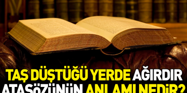 tas-dustugu-yerde-agirdir-atasozunun-manasi-nedir-ILZAVZlJ.jpg