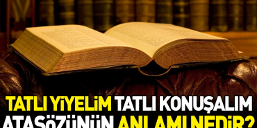 tatli-yiyelim-tatli-konusalim-atasozunun-manasi-nedir-6xyhFaCg.jpg