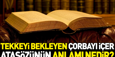 tekkeyi-bekleyen-corbayi-icer-atasozunun-manasi-nedir-FErAkYpR.jpg