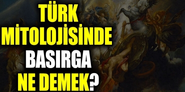 turk-mitolojisinde-basirga-ne-demek-UdHUkBN7.jpg