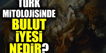 turk-mitolojisinde-bulut-iyesi-nedir-W4kRLziS.jpg