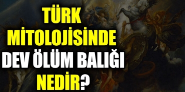 turk-mitolojisinde-dev-vefat-baligi-nedir-Us5gN5TA.jpg