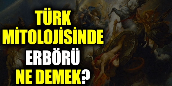turk-mitolojisinde-erboru-ne-demek-19qHd63H.jpg