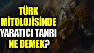 turk-mitolojisinde-yaratici-ilah-ne-demek-xyTqHd4h.jpg