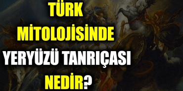 turk-mitolojisinde-yeryuzu-tanricasi-nedir-we1h6xka.jpg