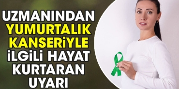 uzmanindan-yumurtalik-kanseriyle-ilgili-hayat-kurtaran-ikaz-x5NTM1x7.jpg