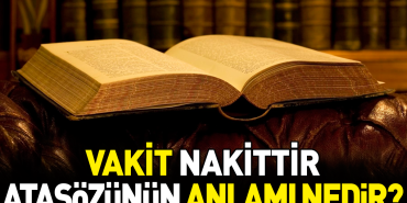 vakit-nakittir-atasozunun-manasi-nedir-QFcqRU9H.jpg