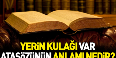 yerin-kulagi-var-atasozunun-manasi-nedir-IZ762xsw.jpg