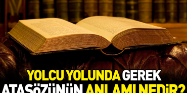 yolcu-yolunda-gerek-atasozunun-manasi-nedir-F1TGDeUu.jpg