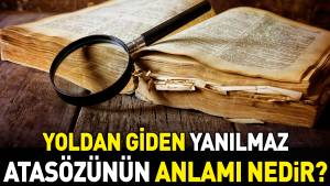 yoldan-giden-yanilmaz-atasozunun-manasi-nedir-6yeusx6x.jpg