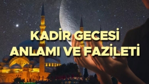 kadir-gecesi-manasi-ve-fazileti-kadir-gecesinde-ne-oldu-kadir-gecesinin-manasi-ve-LUmztaLc.jpg