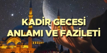 kadir-gecesi-manasi-ve-fazileti-kadir-gecesinde-ne-oldu-kadir-gecesinin-manasi-ve-LUmztaLc.jpg