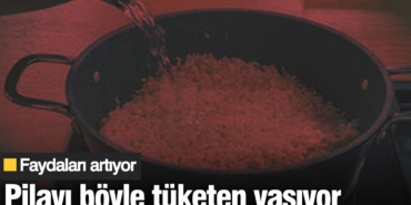 pilavi-bu-turlu-tuketen-yasiyor-yararlari-artiyor-i34A48TA.jpg